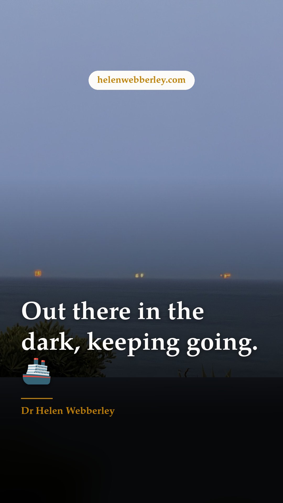 Out there in the dark, keeping going. 🚢